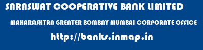 SARASWAT COOPERATIVE BANK LIMITED  MAHARASHTRA GREATER BOMBAY MUMBAI CORPORATE OFFICE  banks information 